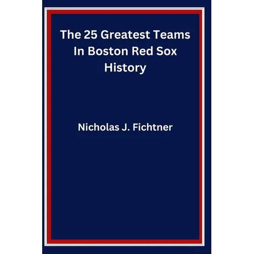 The 25 Greatest Teams In Boston Red Sox History - Paperback