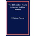 The 25 Greatest Teams In Boston Red Sox History - Paperback