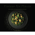 Forage for Flavor: Refined by Nature, Where Swedish Seasons Meet Wild Elegance - Hardcover