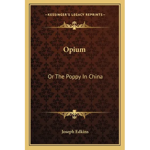 Opium: Or The Poppy In China - Paperback