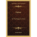 Opium: Or The Poppy In China - Paperback
