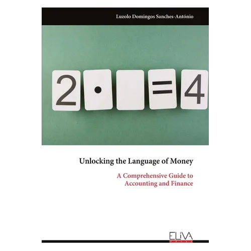 Unlocking the Language of Money: A Comprehensive Guide to Accounting and Finance - Paperback