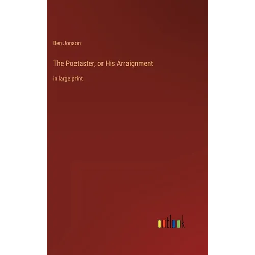 The Poetaster, or His Arraignment: in large print - Hardcover