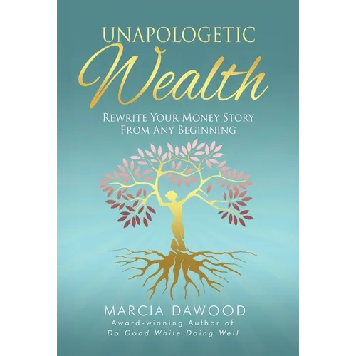 Unapologetic Wealth: Rewrite Your Money Story from Any Beginning - Hardcover