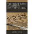The Biblical Roots of American Constitutionalism: From I Am the Lord to We the People - Paperback
