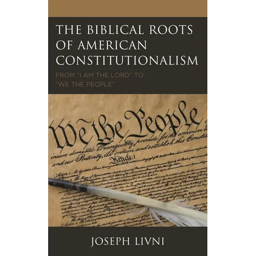 The Biblical Roots of American Constitutionalism: From I Am the Lord to We the People - Paperback