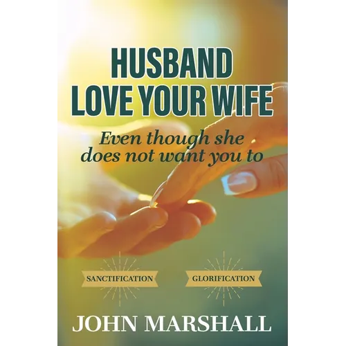 Husband, Love your wife: Even though she does not want you to - Paperback
