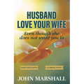 Husband, Love your wife: Even though she does not want you to - Paperback