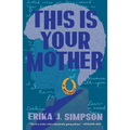 This Is Your Mother: A Memoir - Hardcover
