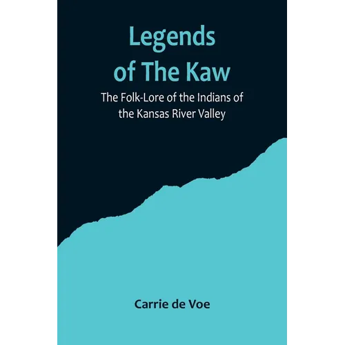 Legends of The Kaw; The Folk-Lore of the Indians of the Kansas River Valley - Paperback