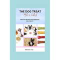 The Dog Treat Maker's Cookbook: Easy and Creative Recipes for Homemade Dog Treats. - Paperback
