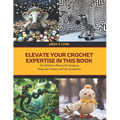 Elevate Your Crochet Expertise in this Book: The Definitive Manual for Designing Amigurumi Animals and Chic Accessories - Paperback
