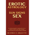 Erotic Astrology: Sun Signs Sex: An omnisexual guide for tapping directly into pleasure centers of any sign, seducing and awakening thei - Paperback