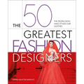 The 50 Greatest Fashion Designers: The People Who Have Styled Our Clothes - Hardcover