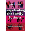 Perpetuating the Family Business: 50 Lessons Learned from Long Lasting, Successful Families in Business - Hardcover