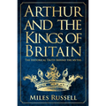 Arthur and the Kings of Britain: The Historical Truth Behind the Myths - Hardcover