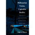 Millenarian Vision, Capitalist Reality: Brazil's Contestado Rebellion, 1912-1916 - Paperback