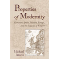Properties of Modernity: Romantic Spain, Modern Europe, and the Legacies of Empire - Paperback