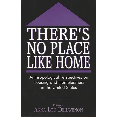 There's No Place Like Home: Anthropological Perspectives on Housing and Homelessness in the United States - Paperback
