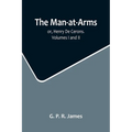 The Man-at-Arms; or, Henry De Cerons. Volumes I and II - Paperback