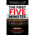 The First Five Minutes: : School Shooting Survival Guide For Administrators and Teachers - Paperback