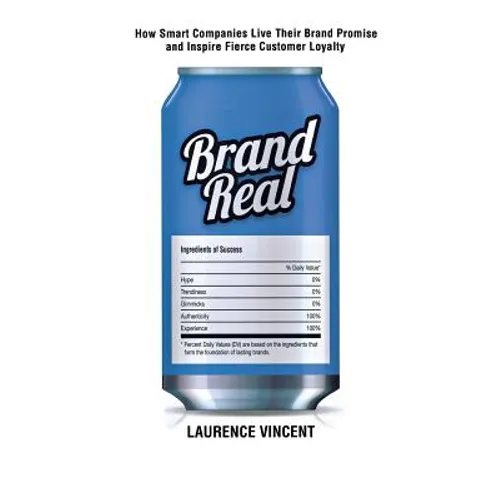 Brand Real: How Smart Companies Live Their Brand Promise and Inspire Fierce Customer Loyalty - Paperback