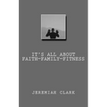 It's All About Faith, Family & Fitness - Paperback