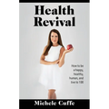 Health Revival: How to Be a Happy, Healthy, Human and Live to 100 - Paperback