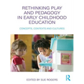 Rethinking Play and Pedagogy in Early Childhood Education: Concepts, Contexts and Cultures - Paperback