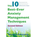 The 10 Best-Ever Anxiety Management Techniques: Understanding How Your Brain Makes You Anxious and What You Can Do to Change It - Paperback