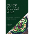 Quick Salads 2022: Delicious, Easy and Fresh Recipes - Paperback