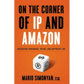 On the Corner of IP and Amazon: Navigating Trademark, Patent, and Copyright Law - Hardcover