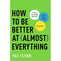 How to Be Better at Almost Everything: Learn Anything Quickly, Stack Your Skills, Dominate - Paperback