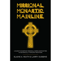Missional. Monastic. Mainline.: A Guide to Starting Missional Micro-Communities in Historically Mainline Traditions - Hardcover