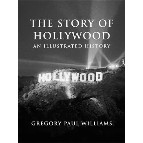 The Story of Hollywood: An Illustrated History - Paperback