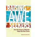 Raising Awe-Seekers: How the Science of Wonder Helps Our Kids Thrive - Paperback