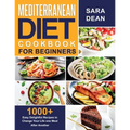 Mediterranean Diet Cookbook for Beginners: 1000+ Easy Delightful Recipes to Change Your Life one Meal After Another - Paperback
