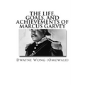 The Life, Goals, and Achievements of Marcus Garvey - Paperback