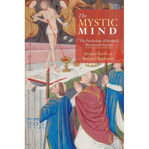 The Mystic Mind: The Psychology of Medieval Mystics and Ascetics - Paperback