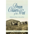 Dream Chasers of the West: A Homestead Family of Glacier National Park - Paperback