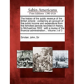 The history of the public revenue of the British empire: containing an account of the public income and expenditure from the remotest periods recorded - Paperback