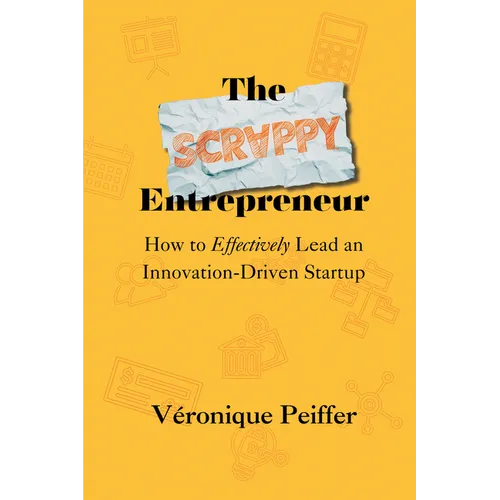 The Scrappy Entrepreneur: How to Effectively Lead an Innovation-Driven Startup - Paperback