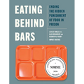 Eating Behind Bars: Ending the Hidden Punishment of Food in Prison - Paperback