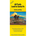 All Trails Lead to Santa Fe: Guide and Map for Three National Historic Trails Connecting Santa Fe to the Rest of the World - Paperback