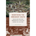 Redefining the Immigrant South: Indian and Pakistani Immigration to Houston during the Cold War - Paperback
