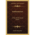Antifanaticism: A Tale Of The South (1853) - Paperback