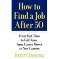 How to Find a Job After 50: From Part-Time to Full-Time, from Career Moves to New Careers - Paperback