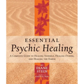 Essential Psychic Healing: A Complete Guide to Healing Yourself, Healing Others, and Healing the Earth - Paperback