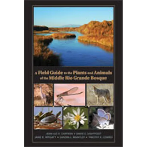 A Field Guide to the Plants and Animals of the Middle Rio Grande Bosque - Hardcover