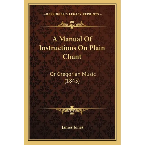A Manual Of Instructions On Plain Chant: Or Gregorian Music (1845) - Paperback